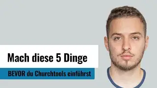 Mach diese 5 Dinge BEVOR du Churchtools einf&uuml;hrst