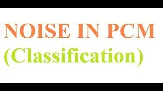 Noise in PCM||Channel Noise||Quantization Noise||Step Size||Drawback of PCM