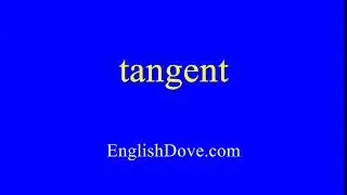 How to pronounce tangent in American English.