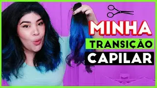 💕MINHA TRANSIÇÃO CAPILAR [Adeus ao cabelo colorido]