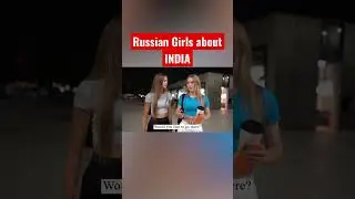 What RUSSIAN girls said about INDIA, is it true or not?