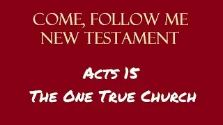 Come Follow Me: The One True Church