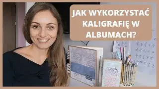 Jak wykorzystać kaligrafię w albumach?- Inspiracje
