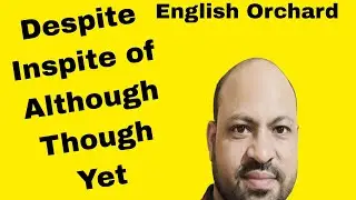 conjunctions like - Inspite of/despite/through/although/yet- English grammar and communication