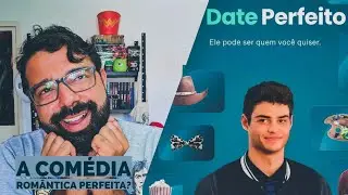 O Date Perfeito ( Netflix, 2019) | Cr&iacute;tica SEM SPOILERS