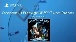 Overwatch FreeAgentDann and friends Frag movie 10!