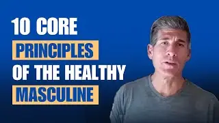 10 Core Principles Of The Healthy Masculine