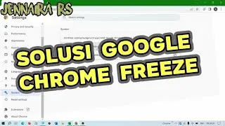 Mengatasi Google Chrome Freeze Pada Windows 10 (How to Solve Google Chrome Freeze On Windows 10)