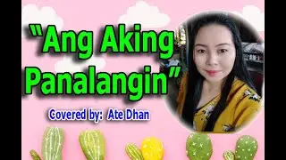 ANG AKING PANALANGIN | by Ate Dhan Arcenal | (cover)
