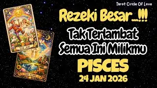 🌟 PISCES REZEKI 24 JAN 2026🍀SESUATU YANG BESAR HADIR, BERSIAPLAH‼️