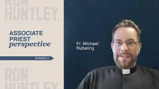 Associate Priests & Pastoral Formation - Fr. Michael Rubeling | Ron Huntley Leadership Podcast #92