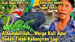 Alhamdulillah || Warga Kali Apur Sekarang Lebih Tenang || Saya Sudah Tidak Kebanjiran || Normalisasi