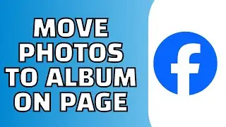 How to Move Photos to Album on Facebook Page