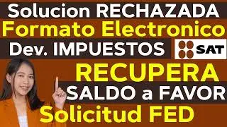 SOLUCION DEVOLUCION RECHAZADA SAT 2025 FORMATO ELECTRONICO DE DEVOLUCIONES RECUPERA SALDO A FAVOR
