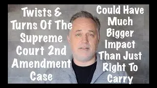 Twist & Turns Of Supreme Court 2nd Amendment Case Could Have Much Bigger Impact Than Right To Carry