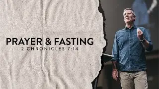 PRAYER & FASTING - 2 Chronicles 7:14