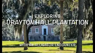 Exploring Drayton Hall Plantation in South Carolina