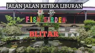 JALAN JALAN LIBURAN DI FISH GARDEN | FISH GARDEN BLITAR | TEMPAT LIBURAN BERSAMA KELUARGA