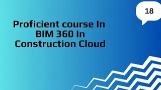 Proficient Course In BIM 360 In Contruction Cloud 18| Capstone Project