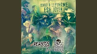 Vengo a Llevarme Esa Joven (feat. Milicia Del Rancho)