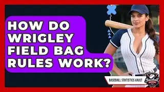 How Do Wrigley Field Bag Rules Work? | Baseball Statistics Vault News