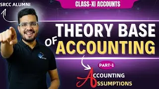 THEORY BASE OF ACCOUNTING-1 | CH-3 CLASS 11 ACCOUNTS | ACCOUNTING PRINCIPLES & ASSUMPTIONS | VIDYAM
