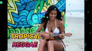 Summer Reggae Tropical ☀️ | Beach Vibes & Feel Good Music