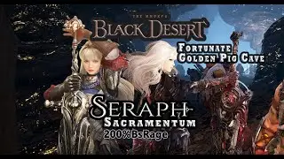 Bdo Seraph Sacramentum 200%BsRage in Fortunate Golden Pig Cave