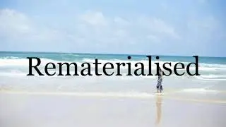 How To Pronounce Rematerialised🌈🌈🌈🌈🌈🌈Pronunciation Of Rematerialised