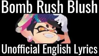 Bomb Rush Blush [Squid Sisters] / Unofficial English Lyrics / Splatoon