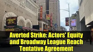 Averted Strike: Actors' Equity and Broadway League Reach Tentative Agreement