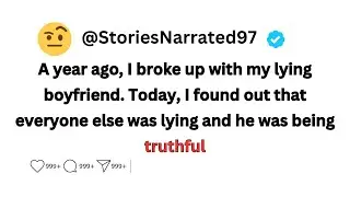 I Broke Up with My Lying Boyfriend Today, I Found Out that Everyone Else was Lying and He Was Honest