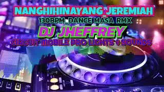 NANGHIHINAYANG_JEREMIAH_130BPM DANCE MASA RMX_DJ JHEFFREY_(CIRCUIT MOBILE PRO LIGHTS & SOUNDS)