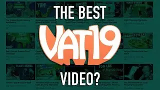 Is This the Best Vat19 Video?
