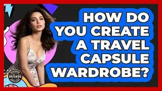 How Do You Create a Travel Capsule Wardrobe?