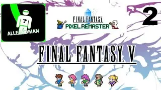 (Final Fantasy 5: Pixel Remaster - Part 2) Lets Walse Right In Here