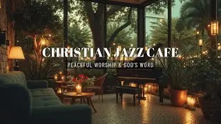 Christian Jazz Cafe Music ~ Relaxing Instrumental Worship & Study | Peaceful Bible Time