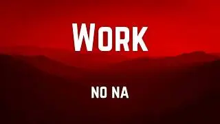 Work || no na ||  lyrics