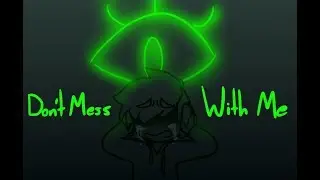 [Septiscape Animatic] - Don't Mess With Me