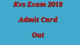 Kvs Exam 2018 || Admit card Out |  kvs admit card download to check video description