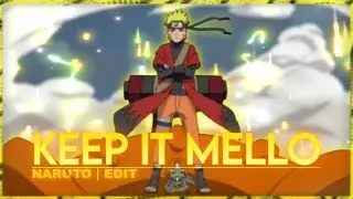 NARUTO EDIT | KEEP IT MELLO