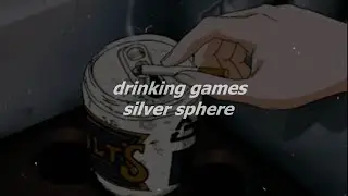 silver sphere - drinking games (slowed + reverb)