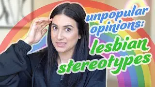 Unpopular Opinion on Lesbian Stereotypes