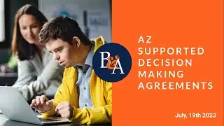 New Arizona Law Supported Decision Making Agreements (SDM or SMDA) Bivens & Associates Webinar