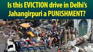 Eviction drive at Delhi's Violence-Hit Jahangirpuri. Wasn&rsquo;t it a folly?