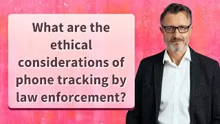 What are the ethical considerations of phone tracking by law enforcement?