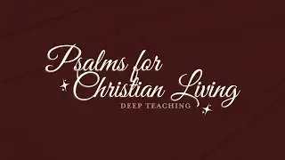 Psalms for Christian Living (Deep Teaching Day - 1) | Central Christian Church