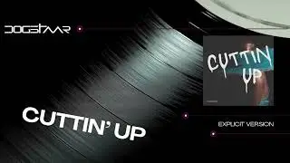 Dogstaar - Cuttin' Up (Explicit)