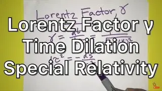 Lorentz Factor, &gamma; Gamma Derivation - Special Relativity - Proper Time & Time Dilation