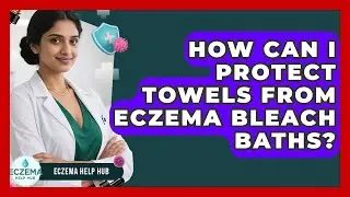 How Can I Protect Towels From Eczema Bleach Baths? - Eczema Help Hub